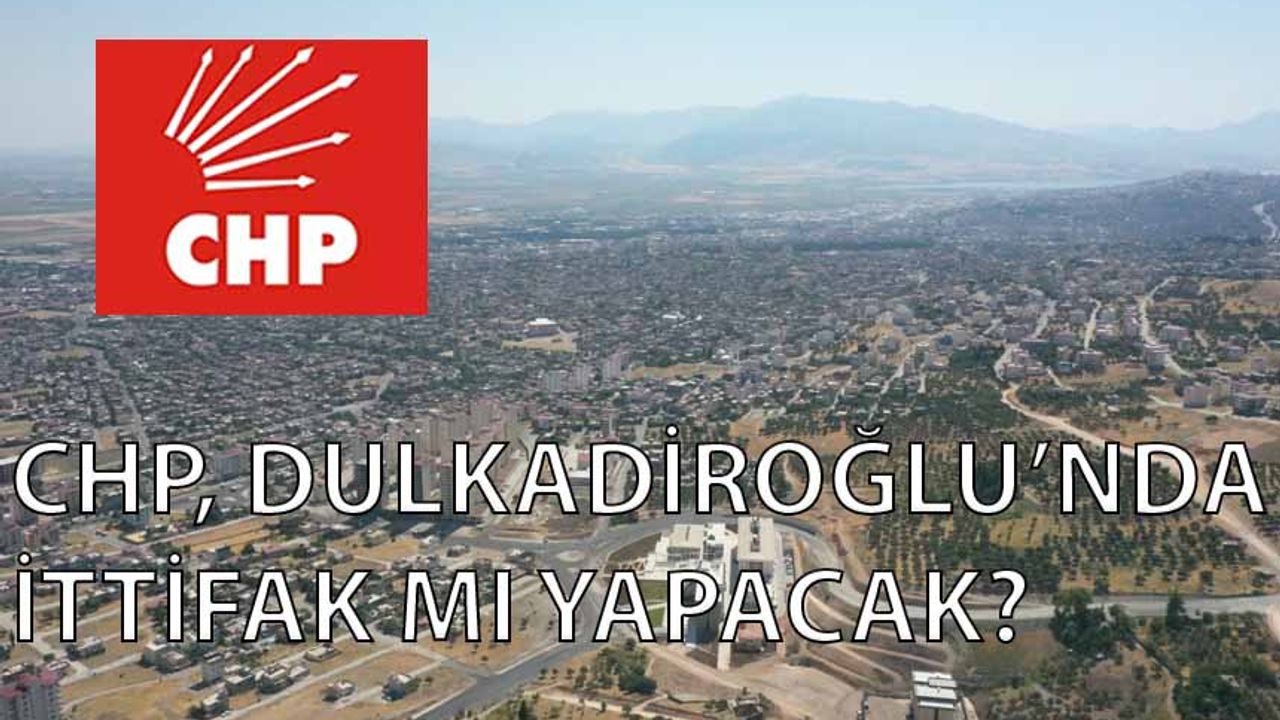 Dulkadiroğlu’nda CHP ve Saadet’in ittifak sesleri