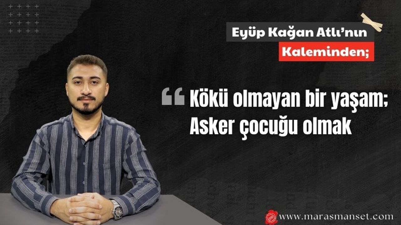 Kökü olmayan bir yaşam; Asker çocuğu olmak