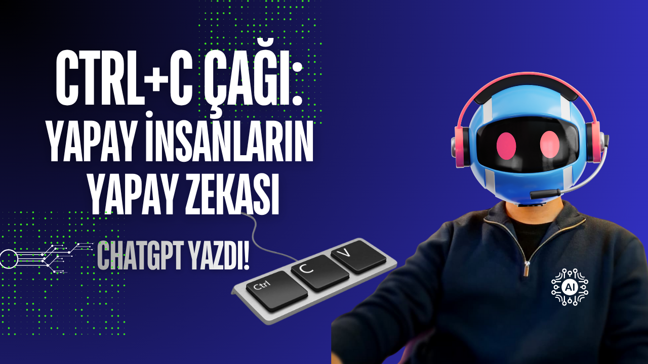Ctrl+C Çağı: Yapay İnsanların Yapay Zekası