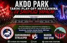 Akdo Park tarihi play-off heyecanına ev sahipliği yapacak