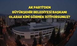 “Kimi Büyükşehir Belediye Başkan adayı görmek istiyorsunuz?” anketimiz devam ediyor