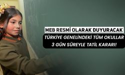MEB Resmi Olarak Duyuracak: Türkiye Genelindeki Tüm Okullar İçin 3 Gün Süreyle Tatil Kararı