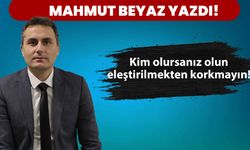 Kim olursanız olun eleştirilmekten korkmayın!