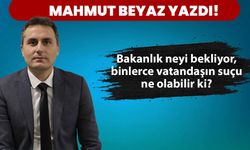 Bakanlık neyi bekliyor, binlerce vatandaşın suçu ne olabilir ki?