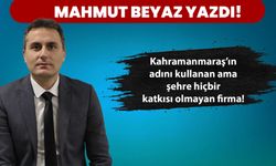 Kahramanmaraş’ın adını kullanan ama şehre hiçbir katkısı olmayan firma!