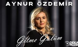 Aynur Özdemir’in “Gitme Gülüm” adlı eseri DEKA Müzik etiketiyle yayında