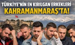 Türkiye’nin en alıngan erkekleri Kahramanmaraş’ta çıktı