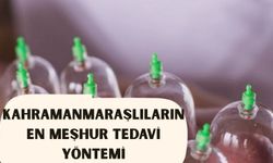 Kahramanmaraşlıların en meşhur tedavi yöntemi