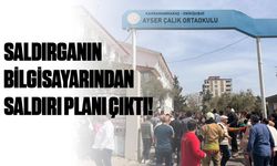 Kahramanmaraş’taki okul saldırganının bilgisayarından saldırı planı çıktı!