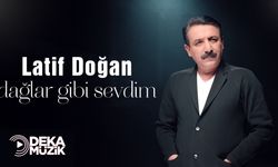 Latif Doğan’dan Yeni Parça: “Dağlar Gibi Sevdim” Yayında