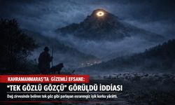 Kahramanmaraşlı çobanların korkusu gözcü efsanesi