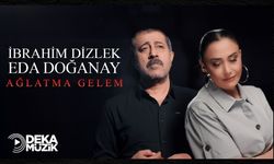 İbrahim Dizlek ve Eda Doğanay’dan “Ağlatma Gelem” DEKA Müzik ile yayında