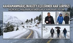 Kahramanmaraş'ın kuzey ilçelerinde kar sürprizi
