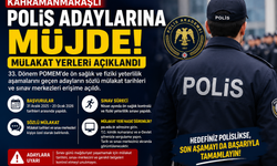 Kahramanmaraşlı Polis Adaylarına Müjde: Mülakat Yerleri Açıklandı