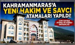Kahramanmaraş’a Yeni Hakim ve Savcı Atamaları Yapıldı