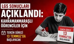 LGS Sonuçları Açıklandı: Kahramanmaraşlı Öğrenciler İçin Tercih Süreci 13 Temmuz’da Başlayacak