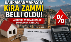 Kahramanmaraş'ta kira zammı belli oldu! Ağustos ayında kiralar bu oranda artacak