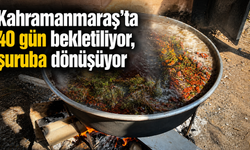 Kahramanmaraş’ta 40 gün bekletiliyor, şuruba dönüşüyor