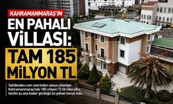 Kahramanmaraş’ın En Pahalı Villası: Tam 185 Milyon TL