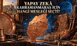 Yapay Zekâya Göre Kahramanmaraş’ın Mesleği Belli Oldu