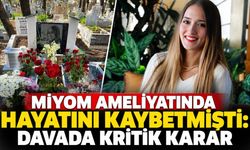 Miyom Ameliyatında Hayatını Kaybetmişti: Davada Kritik Karar