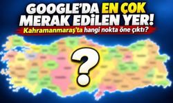 Kahramanmaraş’ta Google’da en çok bu yer araştırılıyor!