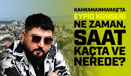 Kahramanmaraş’ta Eypio Konseri Ne Zaman, Saat Kaçta ve Nerede?