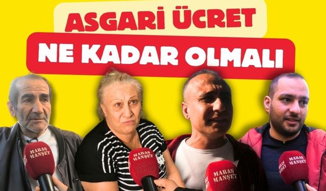 Asgari ücret ne kadar olmalı? Kahramanmaraşlı vatandaşlardan cevap