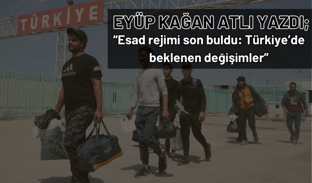 Esad rejimi son buldu: Türkiye’de beklenen değişimler