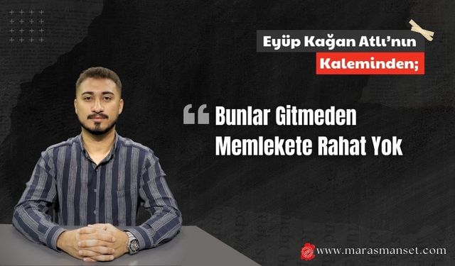 Bunlar Gitmeden Memlekete Rahat Yok