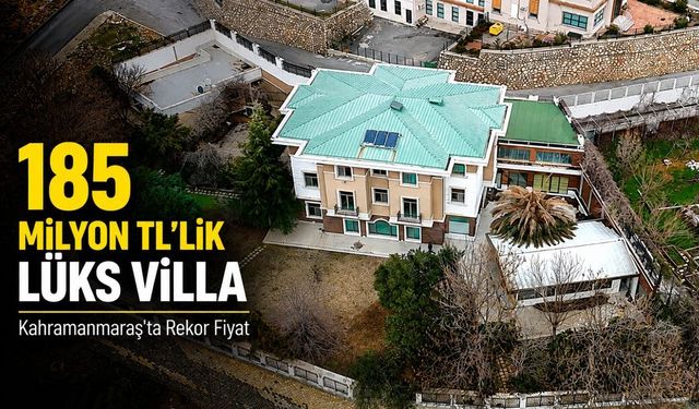 Kahramanmaraş’ta Rekor Fiyat: 185 Milyon TL’lik Lüks Villa