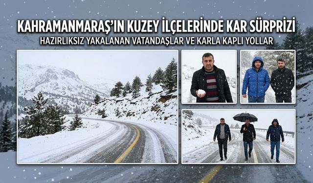 Kahramanmaraş'ın kuzey ilçelerinde kar sürprizi
