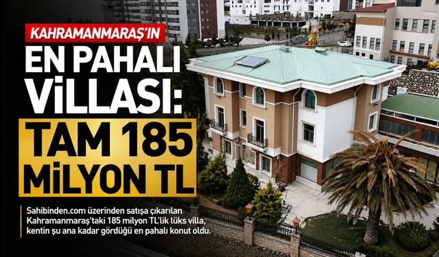 Kahramanmaraş’ın En Pahalı Villası: Tam 185 Milyon TL