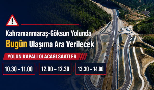 Kahramanmaraş-Göksun Kara Yolunda Ulaşıma Ara Verilecek