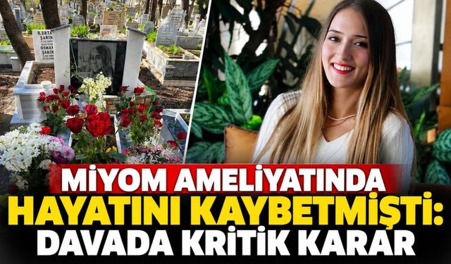 Miyom Ameliyatında Hayatını Kaybetmişti: Davada Kritik Karar