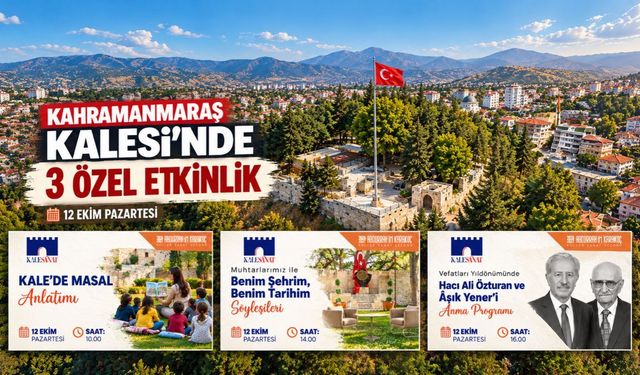 Kahramanmaraş Kalesi’nde 12 Ekim’de 3 Özel Etkinlik