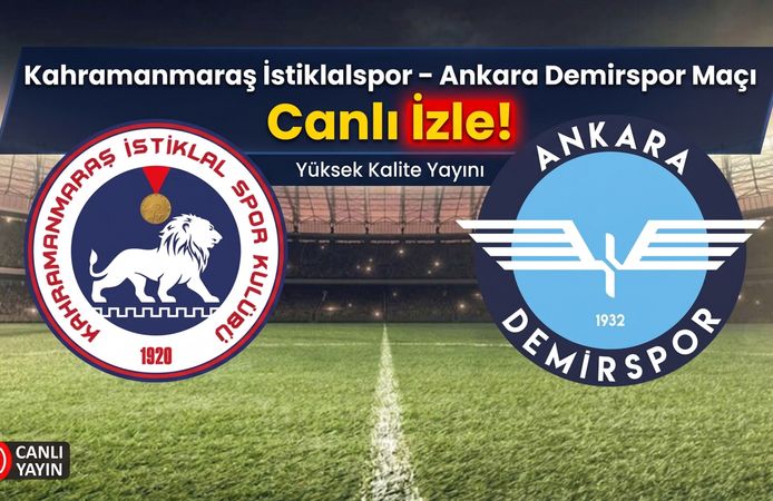 Kahramanmaraş İstiklalspor – Ankara Demirspor Maçı Canlı İzle!