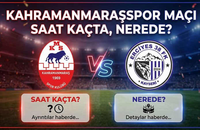 Kahramanmaraşspor Maçı Saat Kaçta, Nerede?