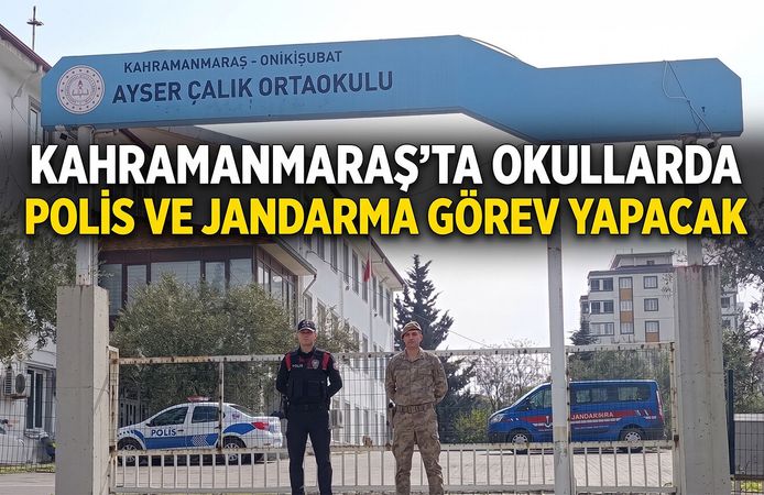 Kahramanmaraş’ta okullarda polis ve jandarma görev yapacak