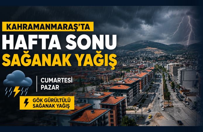 Kahramanmaraş’ta hafta sonu plan yapacaklar dikkat! Sağanak yağış yolda
