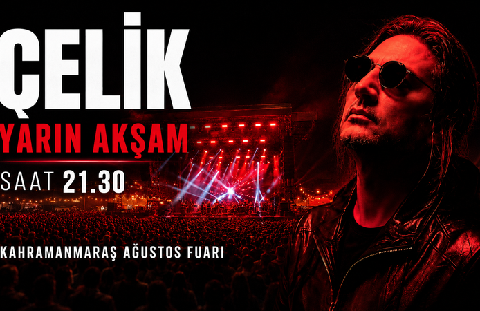 Çelik Yarın Akşam Kahramanmaraş Ağustos Fuarı’nda!