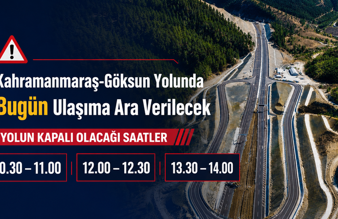 Kahramanmaraş-Göksun Kara Yolunda Ulaşıma Ara Verilecek