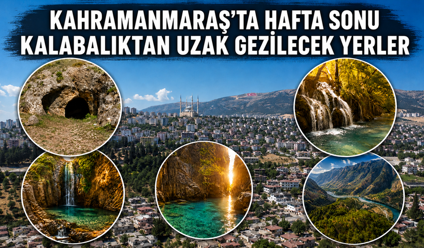Kahramanmaraş’ta Hafta Sonu Kalabalıktan Uzak Gezilecek Yerler