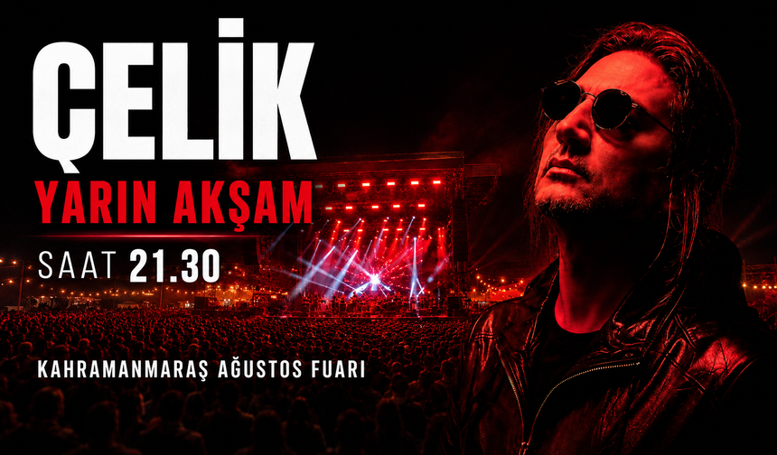Çelik Yarın Akşam Kahramanmaraş Ağustos Fuarı’nda!