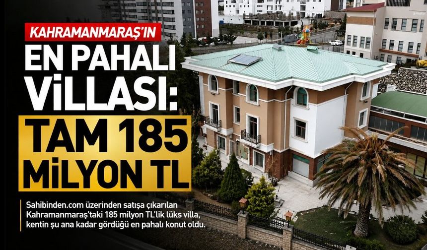 Kahramanmaraş’ın En Pahalı Villası: Tam 185 Milyon TL