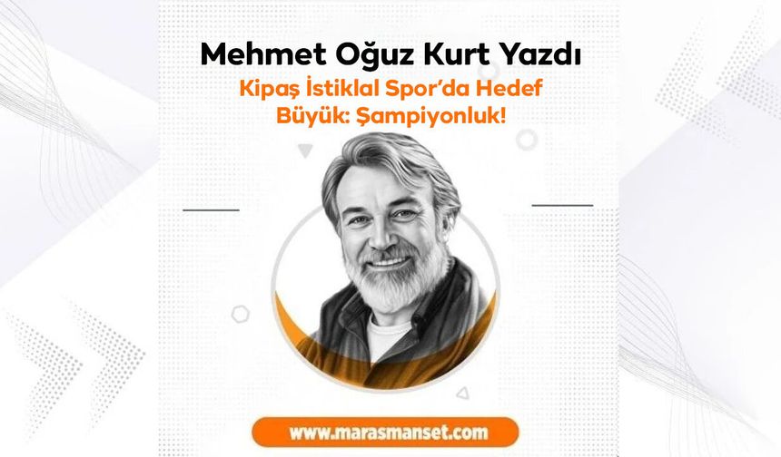 Kipaş İstiklal Spor’da Hedef Büyük: Şampiyonluk!