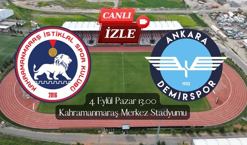 Kahramanmaraş İstiklalspor – Ankara Demirspor maçını canlı izle