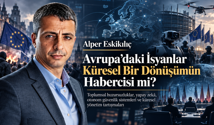 Alper Eskikılıç; “Avrupa’daki isyanlar küresel bir dönüşümün habercisi mi?”