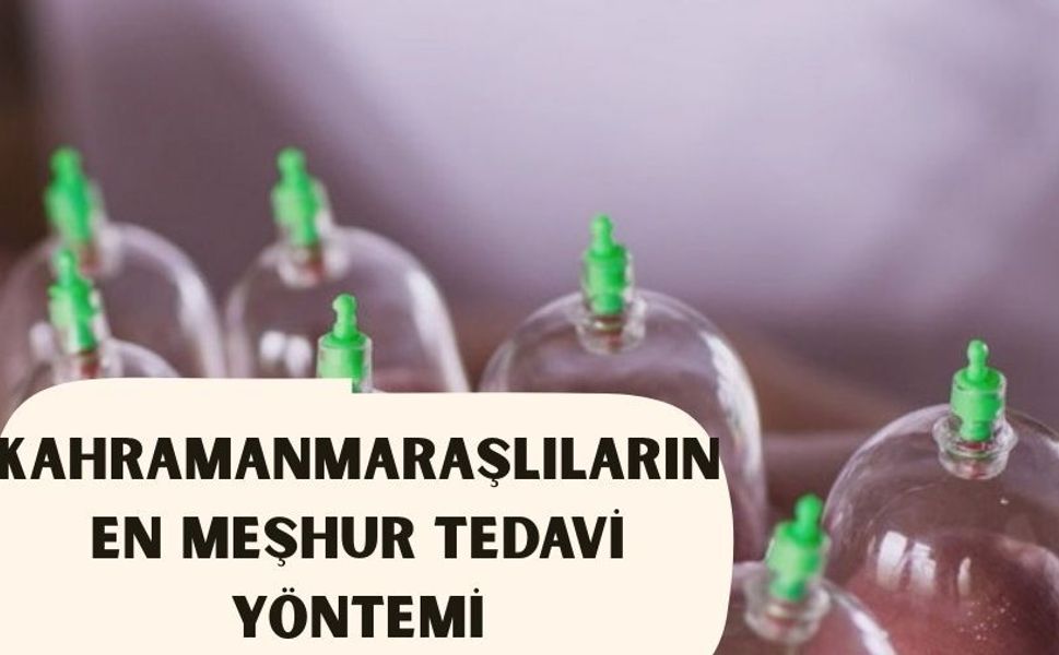 Kahramanmaraşlıların en meşhur tedavi yöntemi