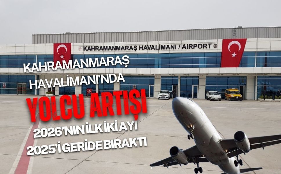 Kahramanmaraş Havalimanı’nda geçen yıla göre yolcu sayısında artış